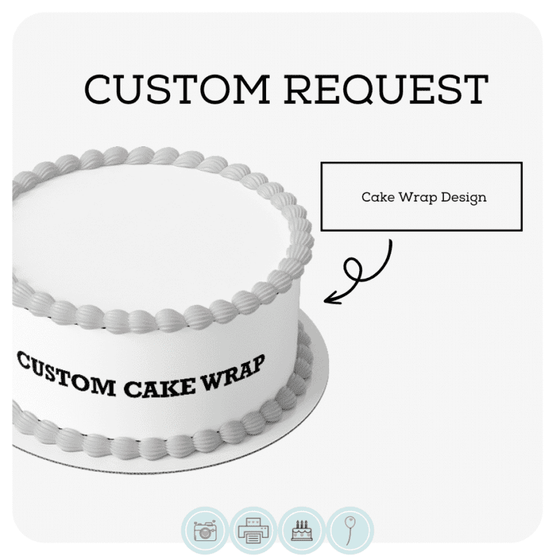 Custom Cake Wrap (Request A Design)
